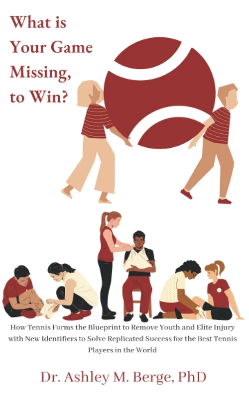 What is Your Game Missing, to Win?: How Tennis Forms the Blueprint to Remove Youth and Elite Injury with New Identifiers to Solve Replicated Success for the Best Tennis Players in the World