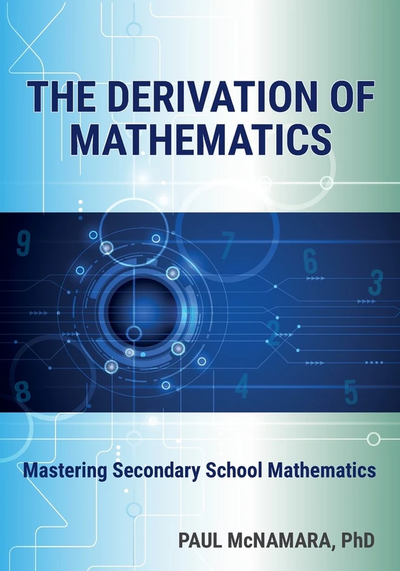 The Derivation of Mathematics: Mastering Secondary School Mathematics - Image 1