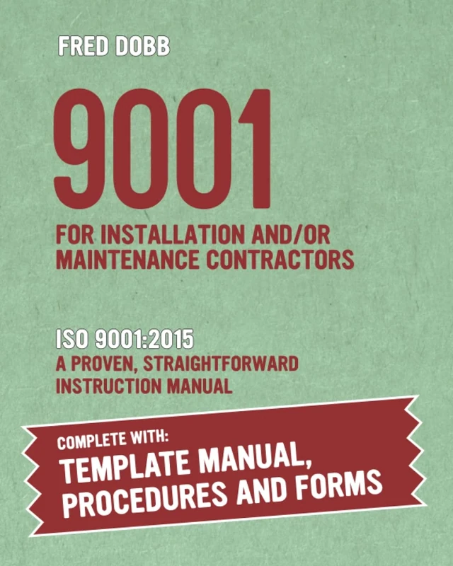 9001 for Installation and/or Maintenance Contractors: ISO 9001:2015 A proven, straightforward instruction manual With template documentation and forms