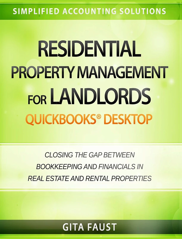 Residential Property Management for Landlords: QuickBooks Desktop: Closing the Gap Between Bookkeeping and Financials in Real Estate and Rental Properties