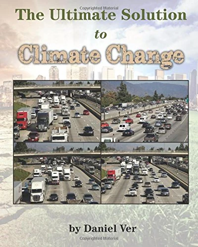 The Ultimate Solution to Climate Change: Presenting to the World, A Combination of Two Powerful Programs Designed to Prevent All Types of Violent ... Reduce the Negative Impacts of Climate Change - Image 1