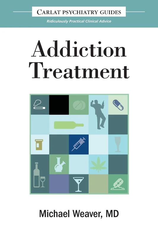 The Carlat Guide to Addiction Treatment: Ridiculously Practical Clinical Advice: 1