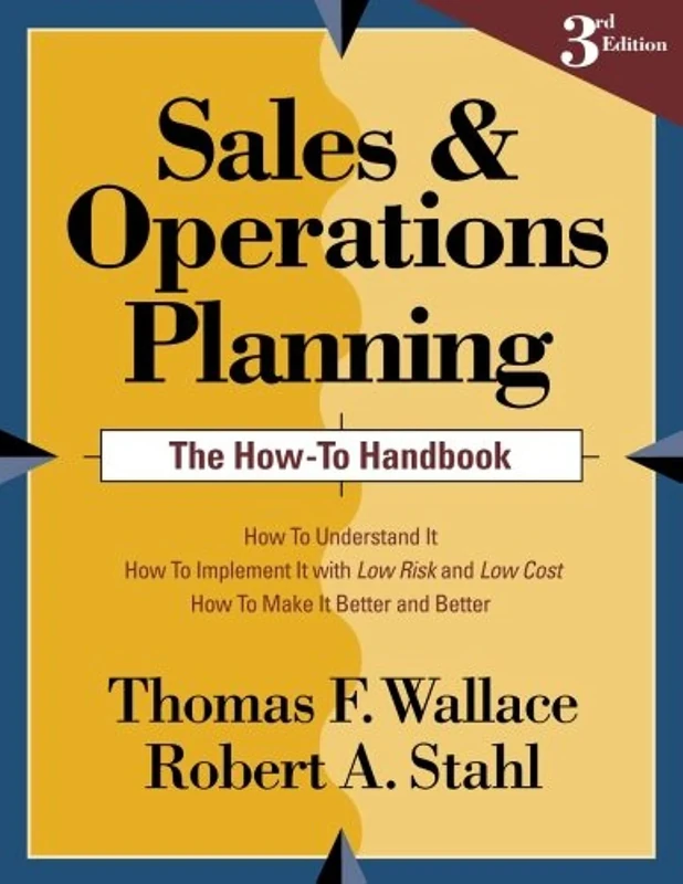 Sales and Operations Planning The How-To Handbook (Sales & Operations Planning (S&OP))