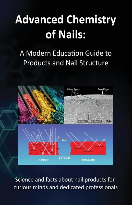 Advanced Chemistry of Nails: A Modern Education Guide to Products and Nail Structure