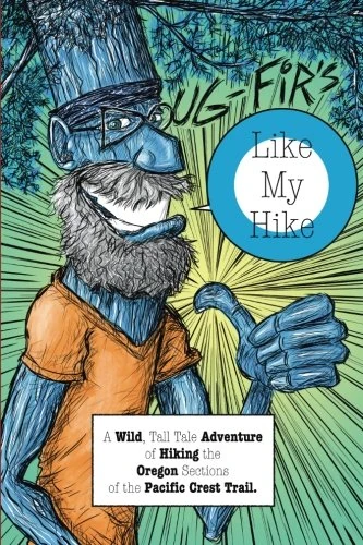 Doug-Fir's Like My Hike: A Wild, Tall Tale Adventure of Hiking the Oregon Sections of the Pacific Crest Trail. - Image 1