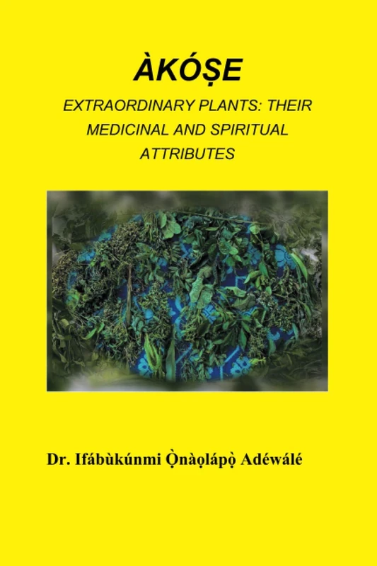 Akose Extraordinary Plants: Their Medicinal and Spiritual Attributes