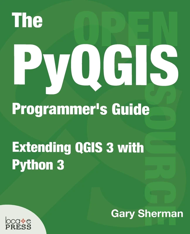 The PyQGIS Programmer's Guide: Extending QGIS 3 with Python 3