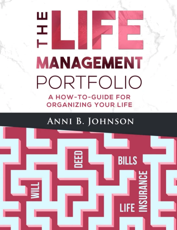 The Life Management Portfolio: A How-To-Guide For Organizing Your Life