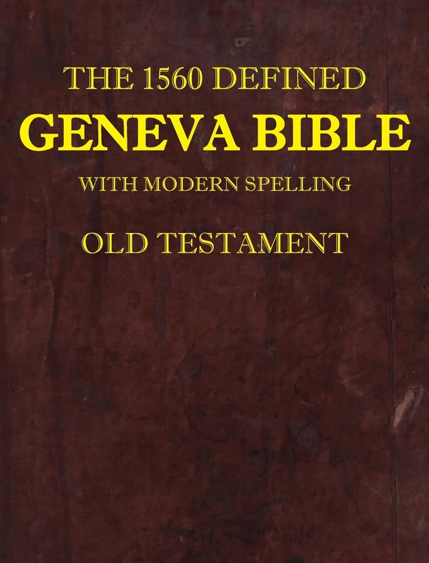 the 1560 Defined Geneva Bible: With Modern Spelling, Old Testament: 1