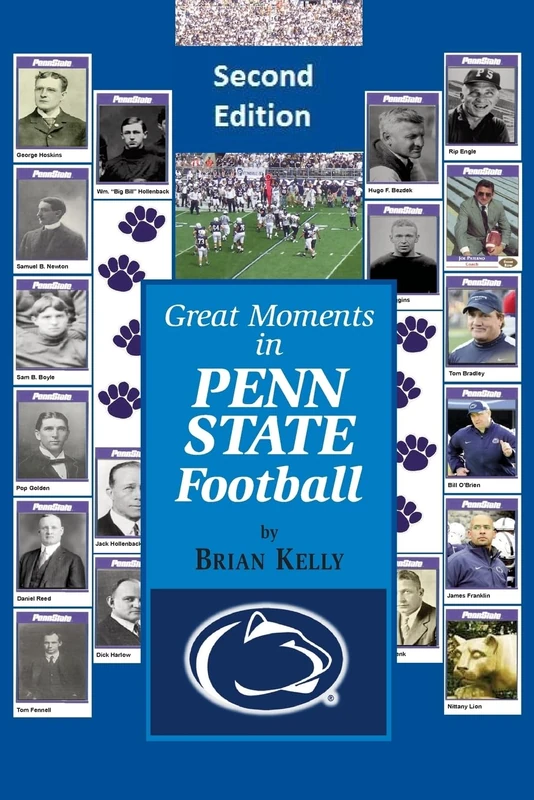Great Moments in Penn State Football -- Second Edition: This updated book begins at the beginning of Football and goes to the James Franklin era