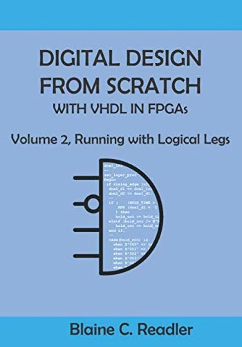 Digital Design from Scratch with VHDL in FPGAs: Volume 2, Running with Logical Legs