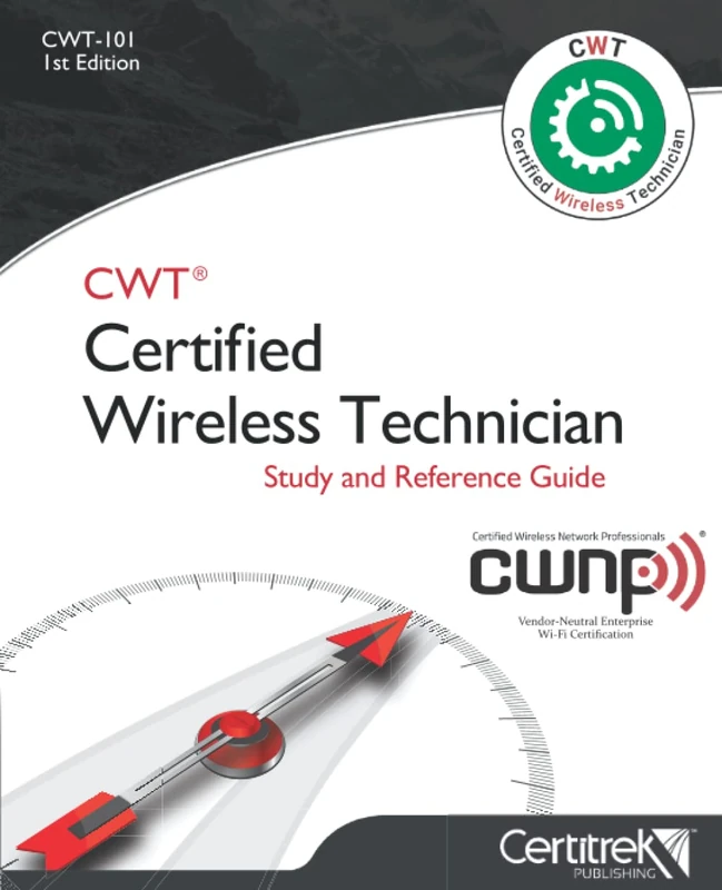 CWT Certified Wireless Technician (CWT-101) Official Study Guide: Certified Wireless Technician: Study Guide