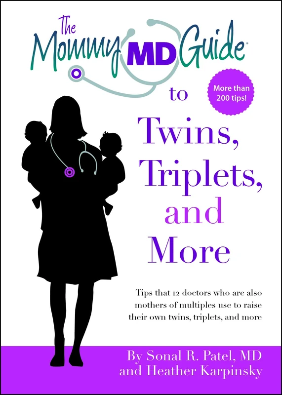 The Mommy MD Guide to Twins, Triplets and More: Tips that 12 Doctors who are also mothers of multiples use to raise their own twins, triplets and more