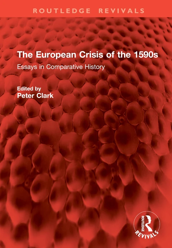 The European Crisis of the 1590s: Essays in Comparative History (Routledge Revivals)