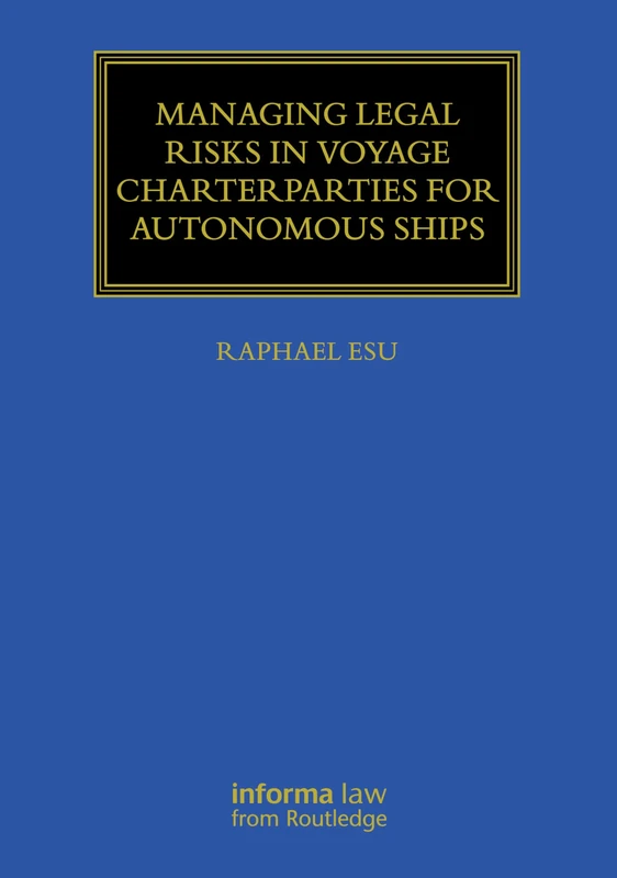 Managing Legal Risks in Voyage Charterparties for Autonomous Ships (Maritime and Transport Law Library)
