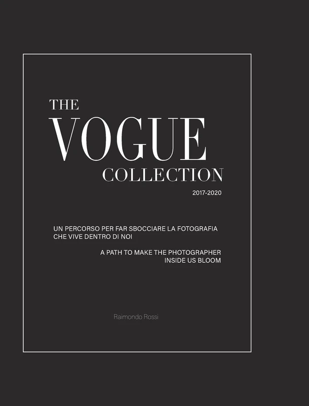 The Vogue Collection - A Path to Make the Photographer Inside Us Bloom: To the roots of photography. A must-have book for students or professionals.