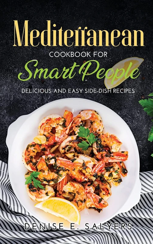 Mediterranean Cookbook for Smart People: Delicious and easy Side-Dish Recipes