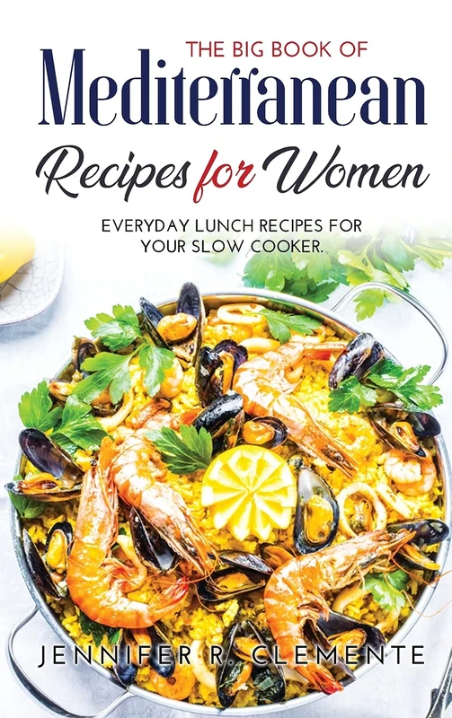 The Big Book of Mediterranean Recipes for Women: Everyday Lunch Recipes for Your Slow Cooker