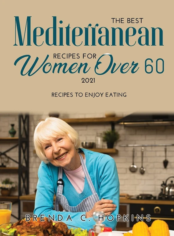 The Best Mediterranean Recipes for Women Over 60 2021: Recipes To Enjoy Eating - Image 1