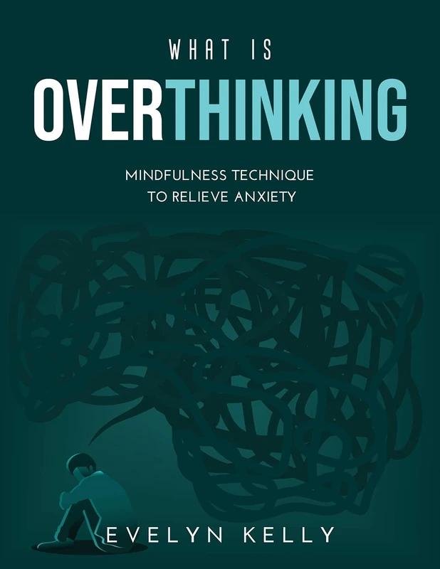 What is Overthinking 2021: Mindfulness Technique to Relieve Anxiety