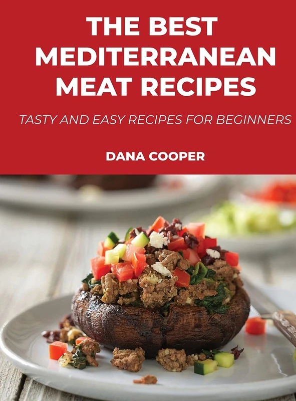 The Best Mediterranean Meat Recipes: Tasty and Easy Recipes for Beginners - Image 1
