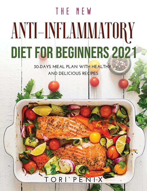 The New Anti-Inflammatory Diet For Beginners 2021: 30-Days Meal Plan With Healthy and Delicious Recipes