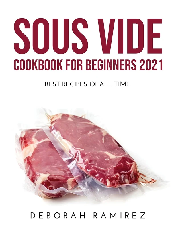 Sous Vide Cookbook for Beginners 2021: Best Recipes Ofall Time