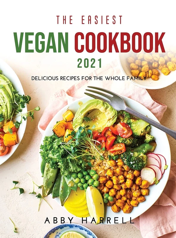 The Easiest Vegan Cookbook 2021: Delicious Recipes for the Whole Family