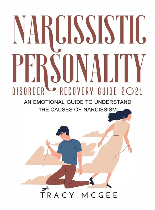 Narcissistic Personality Disorder Recovery Guide 2021: An Emotional Guide to Understand the Causes of Narcissism