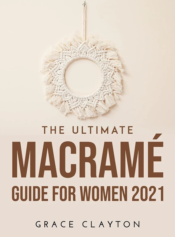 The Ultimate Macramé Guide for Women 2021