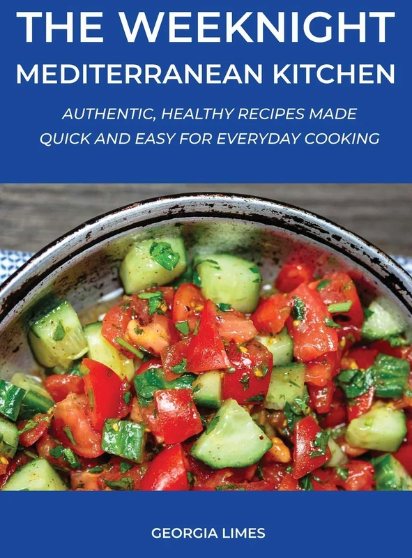 The Weeknight Mediterranean Kitchen: Authentic, Healthy Recipes Made Quick and Easy for Everyday Cooking