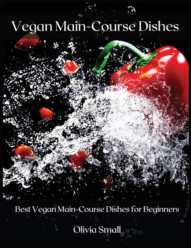 Vegan Main-Course Dishes: Best Vegan Main-Course Dishes for Beginners