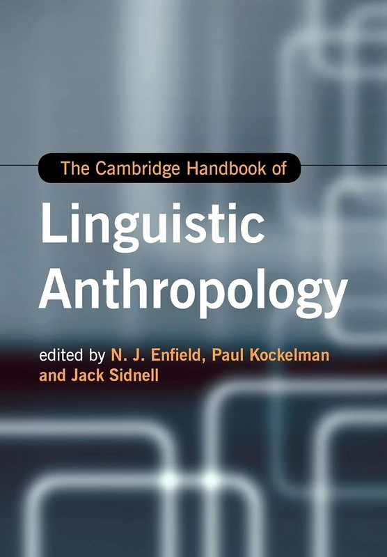 The Cambridge Handbook of Linguistic Anthropology (Cambridge Handbooks in Language and Linguistics)