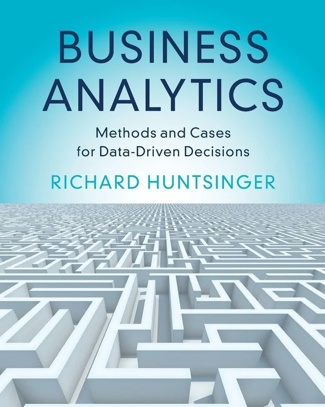 Business Analytics: Methods and Cases for Data-Driven Decisions