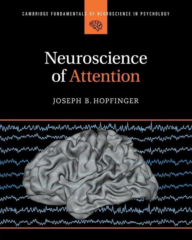 Neuroscience of Attention (Cambridge Fundamentals of Neuroscience in Psychology)