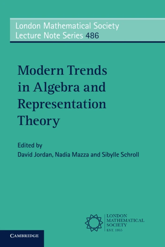Modern Trends in Algebra and Representation Theory: Series Number 486 (London Mathematical Society Lecture Note Series, Series Number 486)
