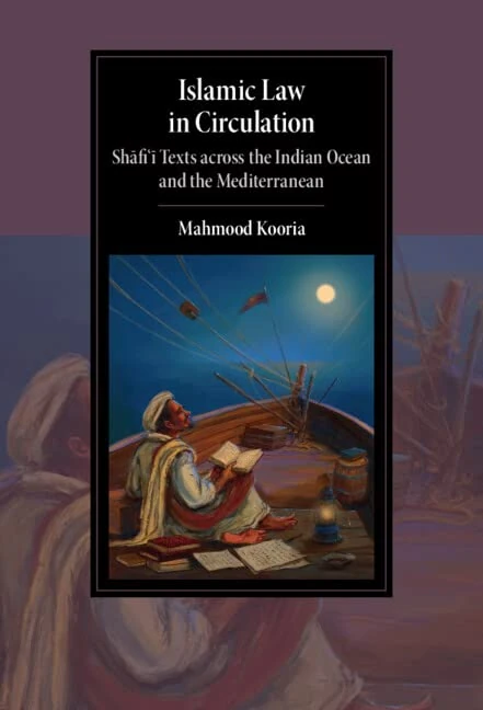 Islamic Law in Circulation: Shafi'i Texts across the Indian Ocean and the Mediterranean (Cambridge Studies in Islamic Civilization)