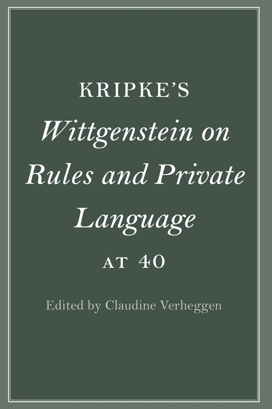 Kripke's Wittgenstein on Rules and Private Language at 40 (Cambridge Philosophical Anniversaries)