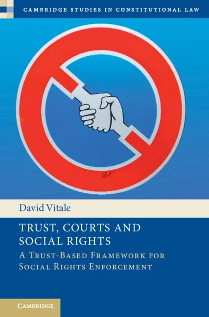 Trust, Courts and Social Rights: A Trust-Based Framework for Social Rights Enforcement (Cambridge Studies in Constitutional Law)