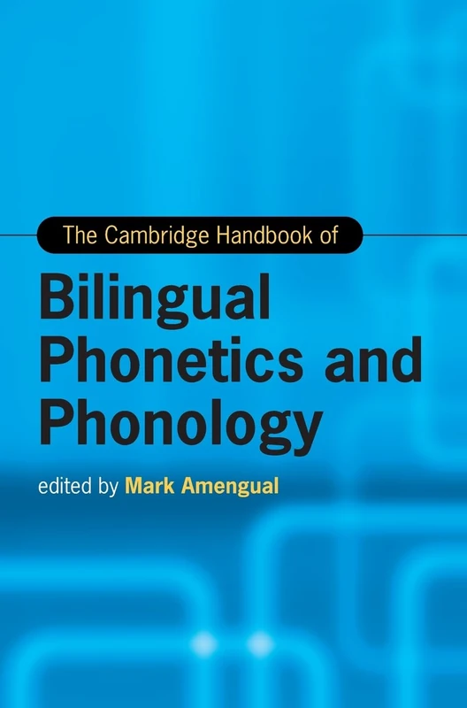 Cambridge Handbook of Bilingual Phonetics and Phonology