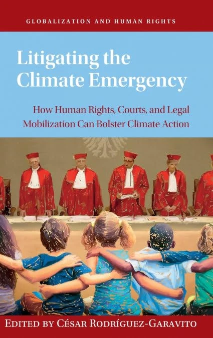 Litigating the Climate Emergency: How Human Rights, Courts, and Legal Mobilization Can Bolster Climate Action (Globalization and Human Rights)