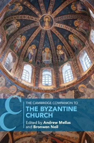 The Cambridge Companion to the Byzantine Church (Cambridge Companions to Religion)