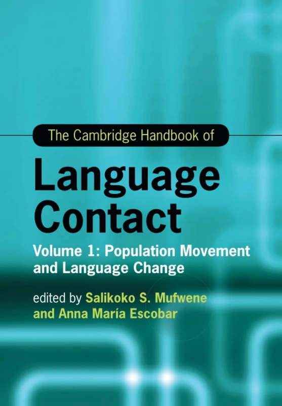The Cambridge Handbook of Language Contact: Volume 1: Population Movement and Language Change (Cambridge Handbooks in Language and Linguistics)