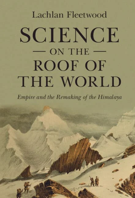 Science on the Roof of the World: Empire and the Remaking of the Himalaya (Science in History)