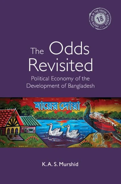 The Odds Revisited: Political Economy of the Development of Bangladesh: 18 (South Asia in the Social Sciences, Series Number 18)