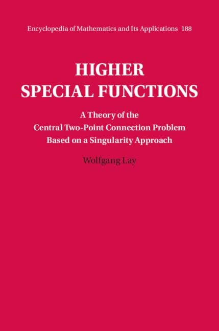 Higher Special Functions: A Theory of the Central Two-Point Connection Problem Based on a Singularity Approach: 188 (Encyclopedia of Mathematics and its Applications, Series Number 188)