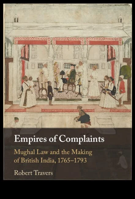 Empires of Complaints: Mughal Law and the Making of British India, 1765–1793