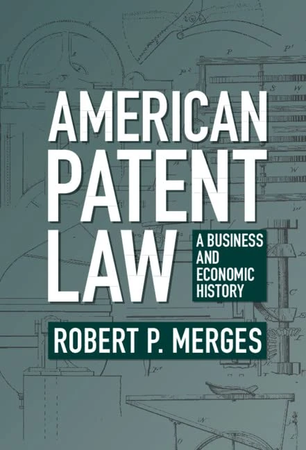 American Patent Law: A Business and Economic History