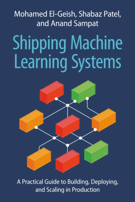 Shipping Machine Learning Systems: A Practical Guide to Building, Deploying, and Scaling in Production
