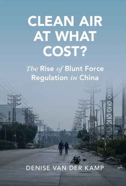 Clean Air at What Cost?: The Rise of Blunt Force Regulation in China (Cambridge Studies in Law and Society)